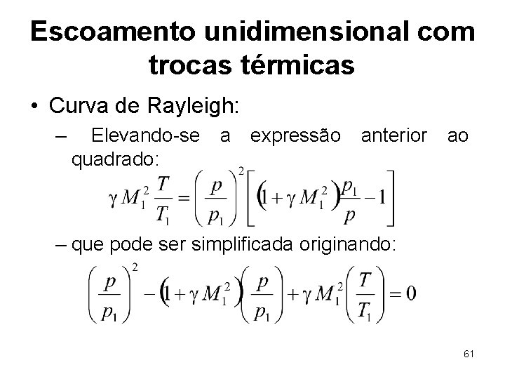 Escoamento unidimensional com trocas térmicas • Curva de Rayleigh: – Elevando-se quadrado: a expressão