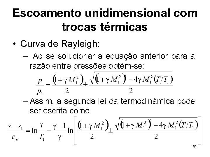 Escoamento unidimensional com trocas térmicas • Curva de Rayleigh: – Ao se solucionar a