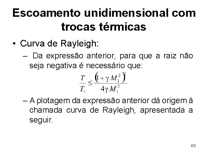 Escoamento unidimensional com trocas térmicas • Curva de Rayleigh: – Da expressão anterior, para