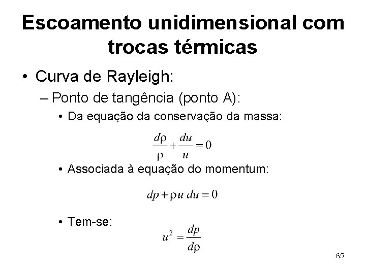 Escoamento unidimensional com trocas térmicas • Curva de Rayleigh: – Ponto de tangência (ponto