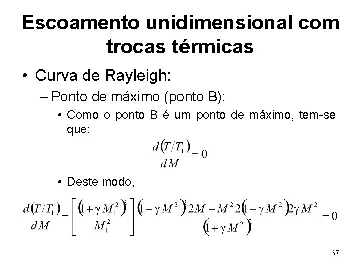 Escoamento unidimensional com trocas térmicas • Curva de Rayleigh: – Ponto de máximo (ponto