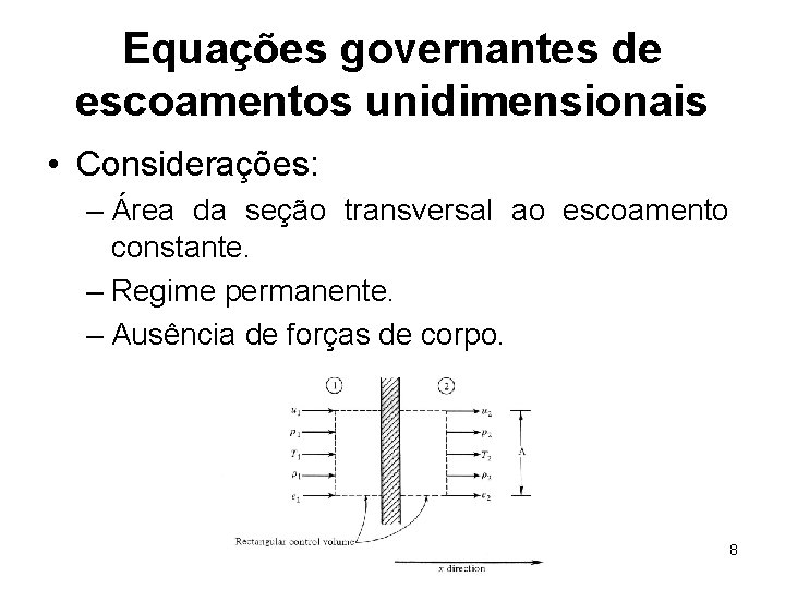 Equações governantes de escoamentos unidimensionais • Considerações: – Área da seção transversal ao escoamento