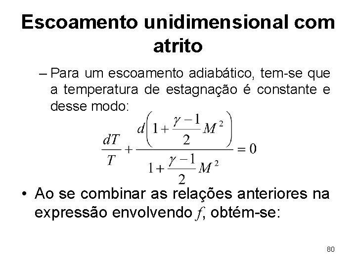 Escoamento unidimensional com atrito – Para um escoamento adiabático, tem-se que a temperatura de