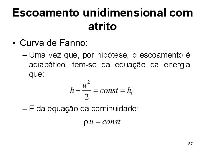 Escoamento unidimensional com atrito • Curva de Fanno: – Uma vez que, por hipótese,