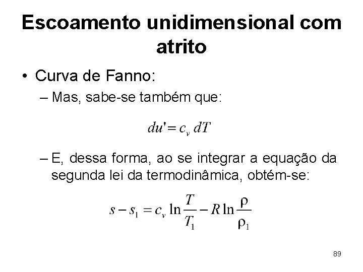 Escoamento unidimensional com atrito • Curva de Fanno: – Mas, sabe-se também que: –