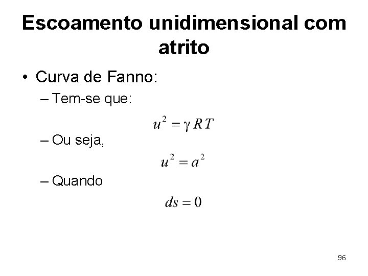 Escoamento unidimensional com atrito • Curva de Fanno: – Tem-se que: – Ou seja,