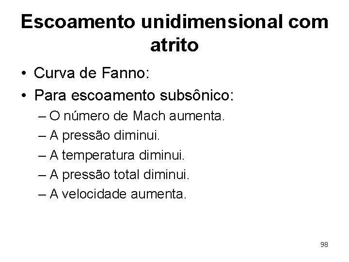 Escoamento unidimensional com atrito • Curva de Fanno: • Para escoamento subsônico: – O