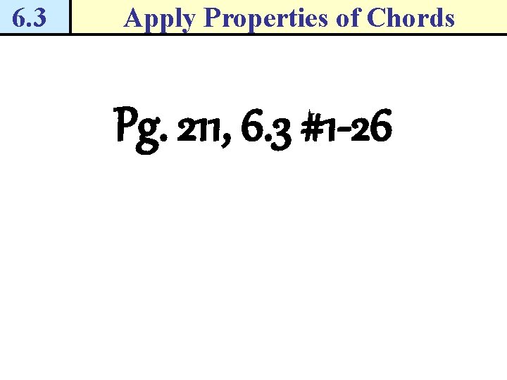 6. 3 Apply Properties of Chords Pg. 211, 6. 3 #1 -26 