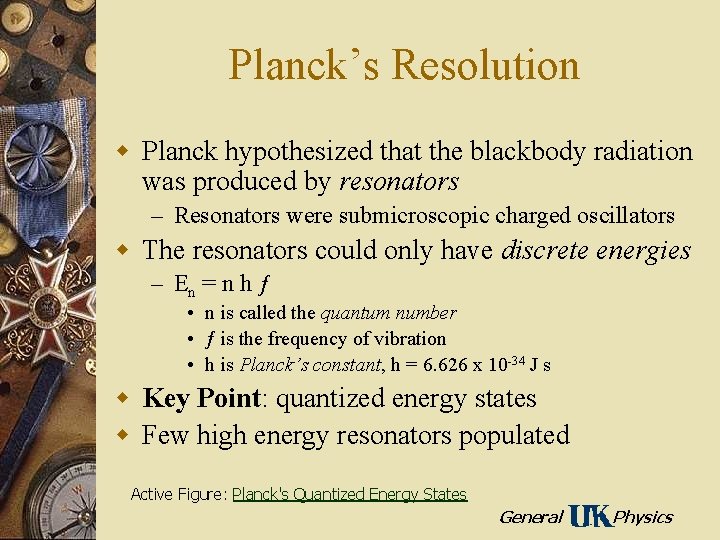 Planck’s Resolution w Planck hypothesized that the blackbody radiation was produced by resonators –