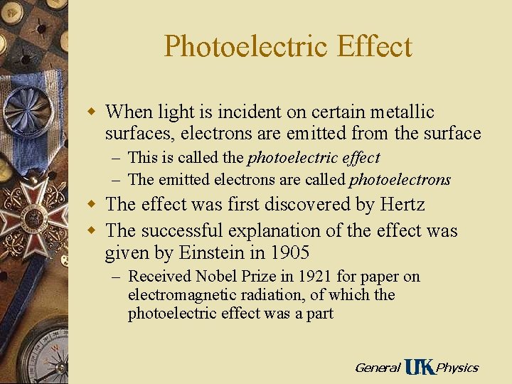 Photoelectric Effect w When light is incident on certain metallic surfaces, electrons are emitted