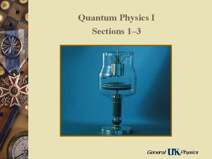 Quantum Physics I Sections 1– 3 General Physics 