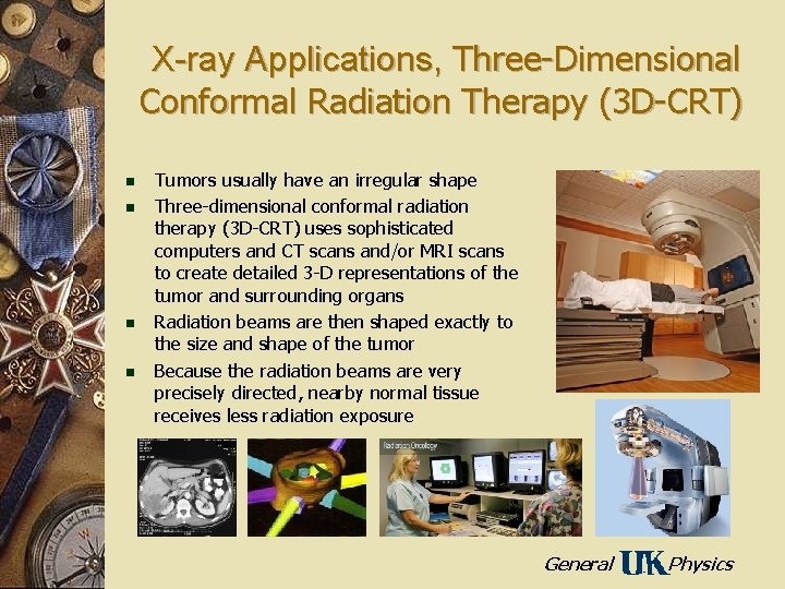 X-ray Applications, Three-Dimensional Conformal Radiation Therapy (3 D-CRT) n n Tumors usually have an