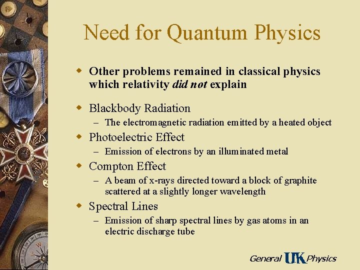 Need for Quantum Physics w Other problems remained in classical physics which relativity did
