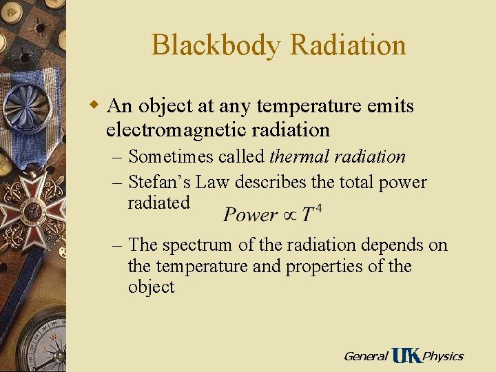 Blackbody Radiation w An object at any temperature emits electromagnetic radiation – Sometimes called