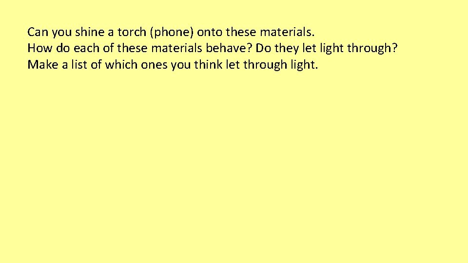 Can you shine a torch (phone) onto these materials. How do each of these