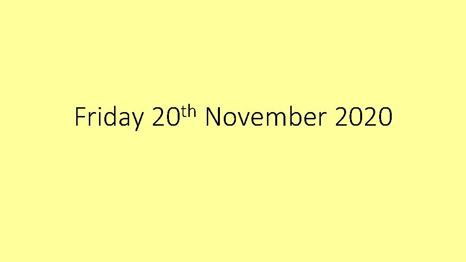 Friday th 20 November 2020 