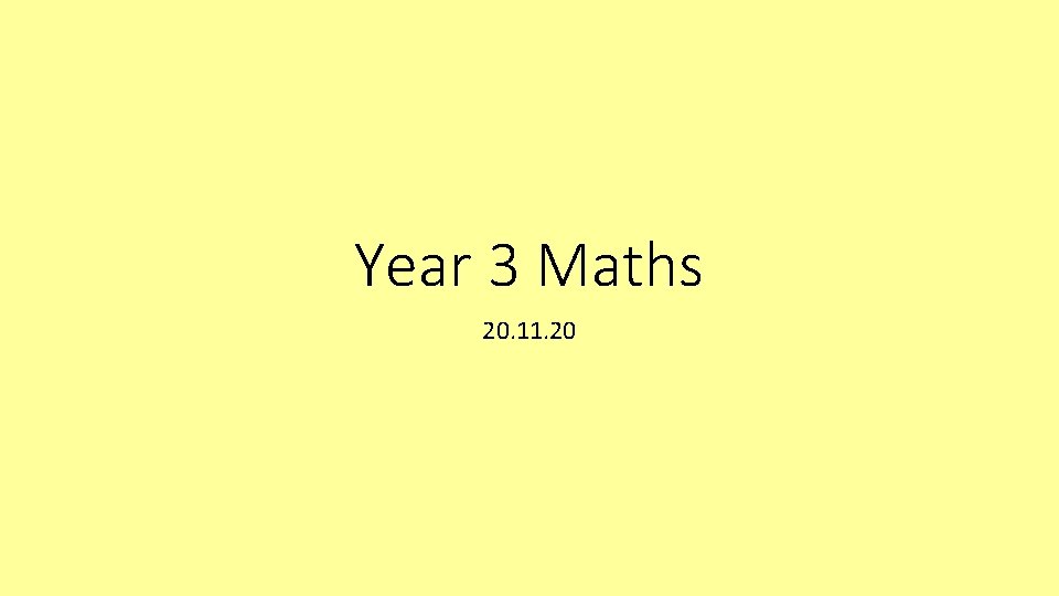 Year 3 Maths 20. 11. 20 