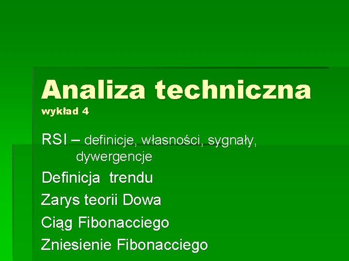 Analiza techniczna wykład 4 RSI – definicje, własności, sygnały, dywergencje Definicja trendu Zarys teorii