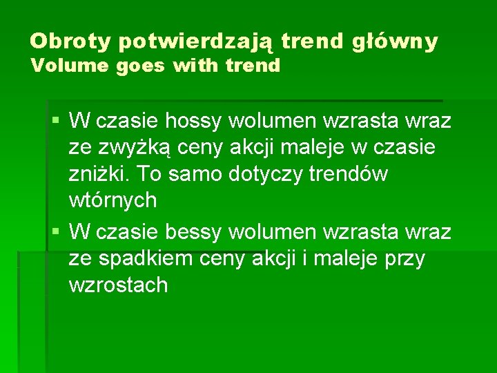 Obroty potwierdzają trend główny Volume goes with trend § W czasie hossy wolumen wzrasta