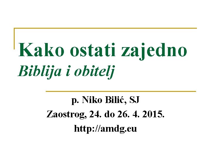 Kako ostati zajedno Biblija i obitelj p. Niko Bilić, SJ Zaostrog, 24. do 26.