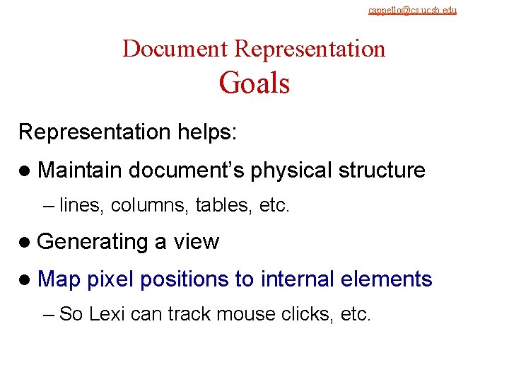 cappello@cs. ucsb. edu 9/4/2021 Document Representation Goals Representation helps: l Maintain document’s physical structure cappello@cs. ucsb. edu 9/4/2021 Document Representation Goals Representation helps: l Maintain document’s physical structure
