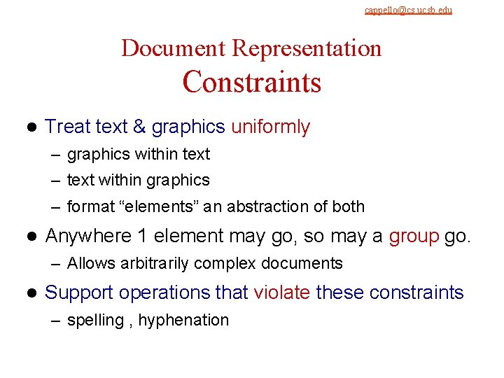 cappello@cs. ucsb. edu 9/4/2021 Document Representation Constraints l Treat text & graphics uniformly – cappello@cs. ucsb. edu 9/4/2021 Document Representation Constraints l Treat text & graphics uniformly –