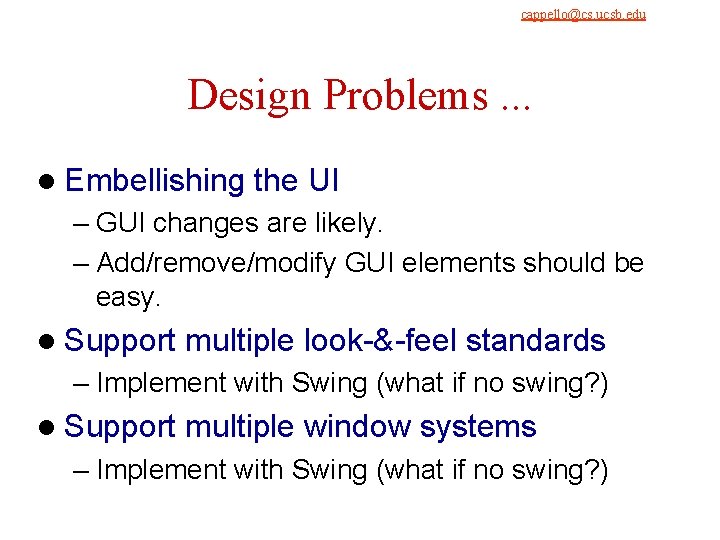 cappello@cs. ucsb. edu 9/4/2021 Design Problems. . . l Embellishing the UI – GUI cappello@cs. ucsb. edu 9/4/2021 Design Problems. . . l Embellishing the UI – GUI