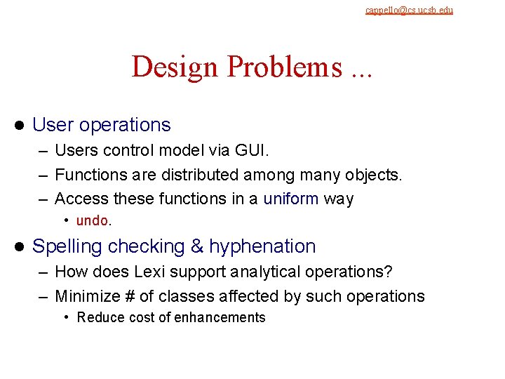 cappello@cs. ucsb. edu 9/4/2021 Design Problems. . . l User operations – Users control cappello@cs. ucsb. edu 9/4/2021 Design Problems. . . l User operations – Users control
