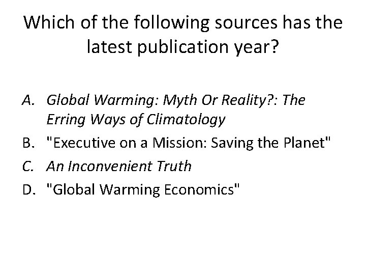 Which of the following sources has the latest publication year? A. Global Warming: Myth