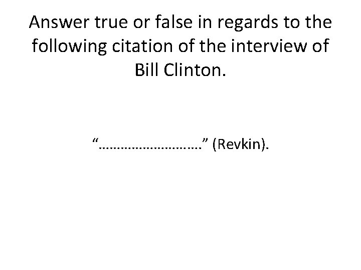 Answer true or false in regards to the following citation of the interview of