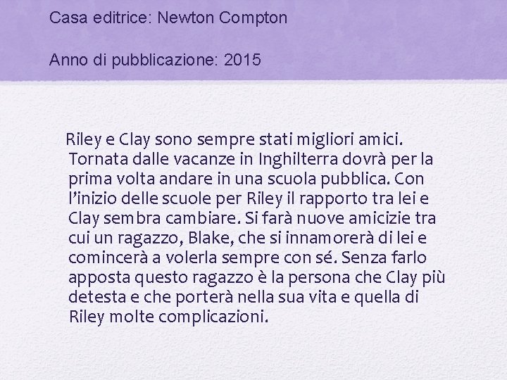 Casa editrice: Newton Compton Anno di pubblicazione: 2015 Riley e Clay sono sempre stati