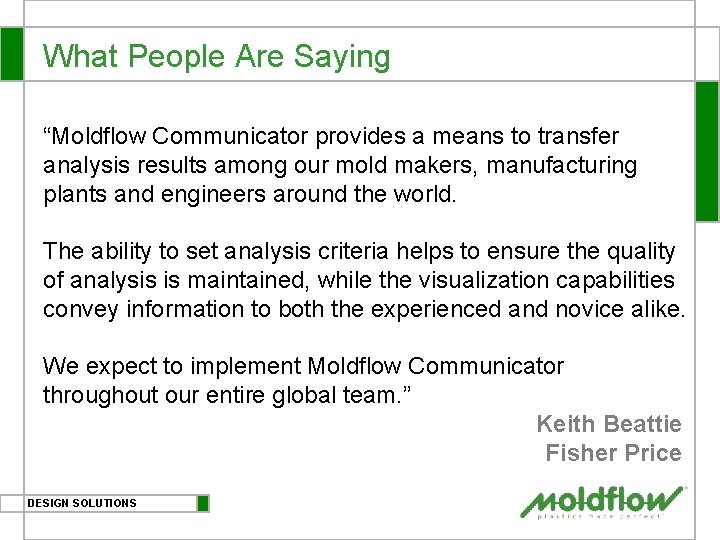What People Are Saying “Moldflow Communicator provides a means to transfer analysis results among