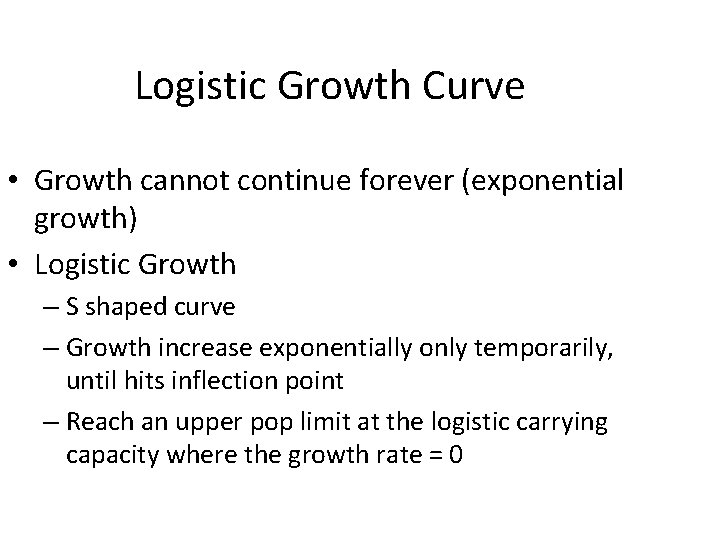 Logistic Growth Curve • Growth cannot continue forever (exponential growth) • Logistic Growth – Logistic Growth Curve • Growth cannot continue forever (exponential growth) • Logistic Growth –