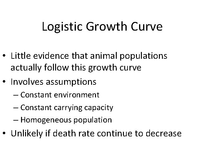 Logistic Growth Curve • Little evidence that animal populations actually follow this growth curve Logistic Growth Curve • Little evidence that animal populations actually follow this growth curve