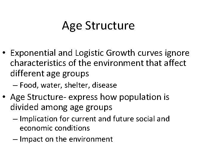 Age Structure • Exponential and Logistic Growth curves ignore characteristics of the environment that Age Structure • Exponential and Logistic Growth curves ignore characteristics of the environment that