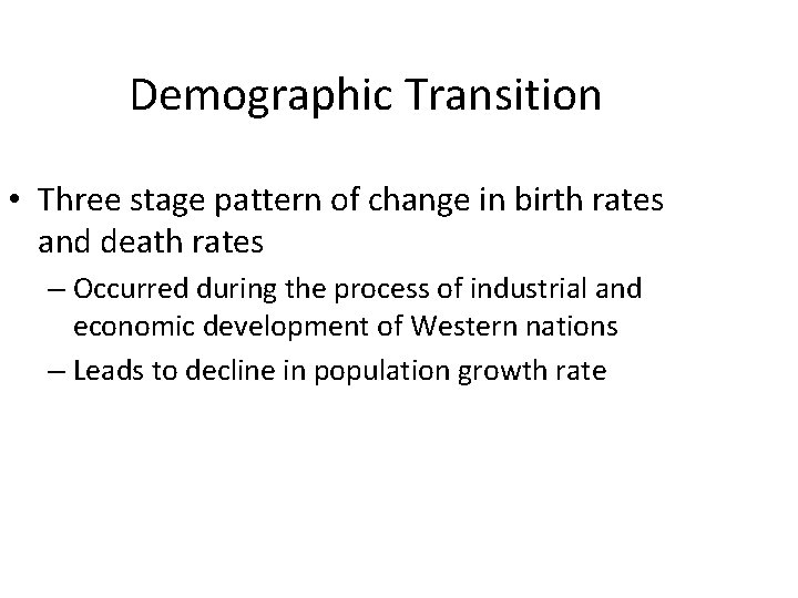 Demographic Transition • Three stage pattern of change in birth rates and death rates Demographic Transition • Three stage pattern of change in birth rates and death rates