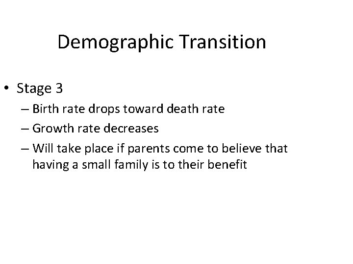 Demographic Transition • Stage 3 – Birth rate drops toward death rate – Growth Demographic Transition • Stage 3 – Birth rate drops toward death rate – Growth