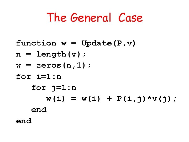 The General Case function w = Update(P, v) n = length(v); w = zeros(n,