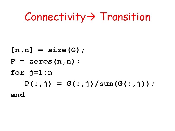 Connectivity Transition [n, n] = size(G); P = zeros(n, n); for j=1: n P(: