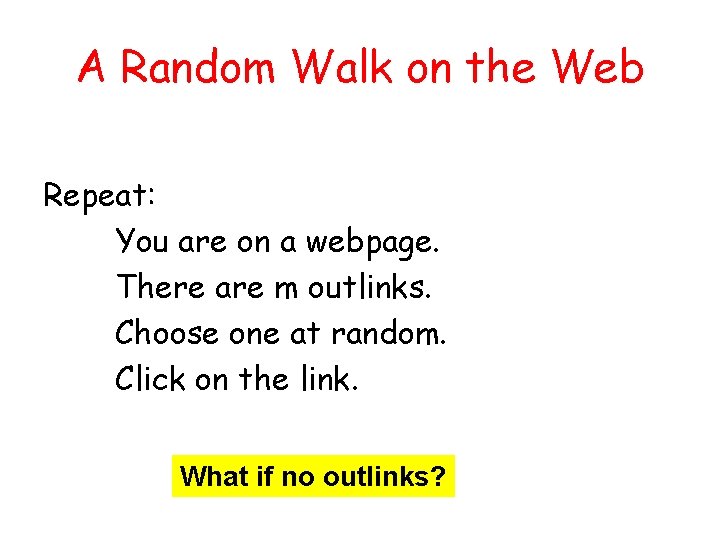 A Random Walk on the Web Repeat: You are on a webpage. There are
