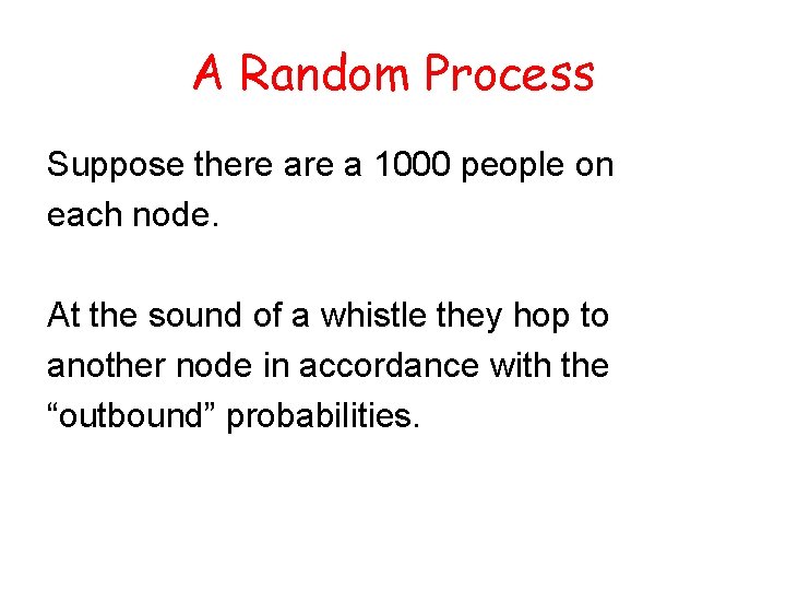 A Random Process Suppose there a 1000 people on each node. At the sound