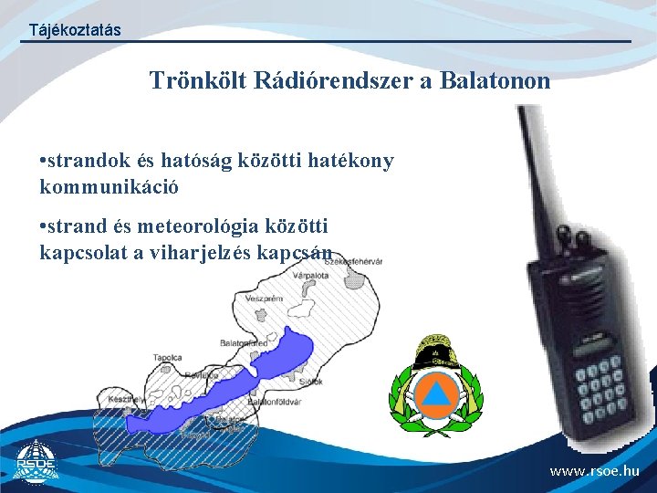 Tájékoztatás Trönkölt Rádiórendszer a Balatonon • strandok és hatóság közötti hatékony kommunikáció • strand