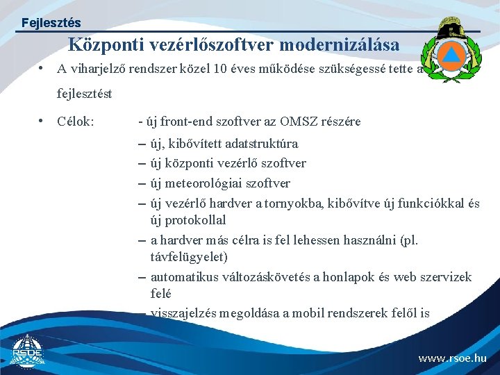 Fejlesztés Központi vezérlőszoftver modernizálása • A viharjelző rendszer közel 10 éves működése szükségessé tette