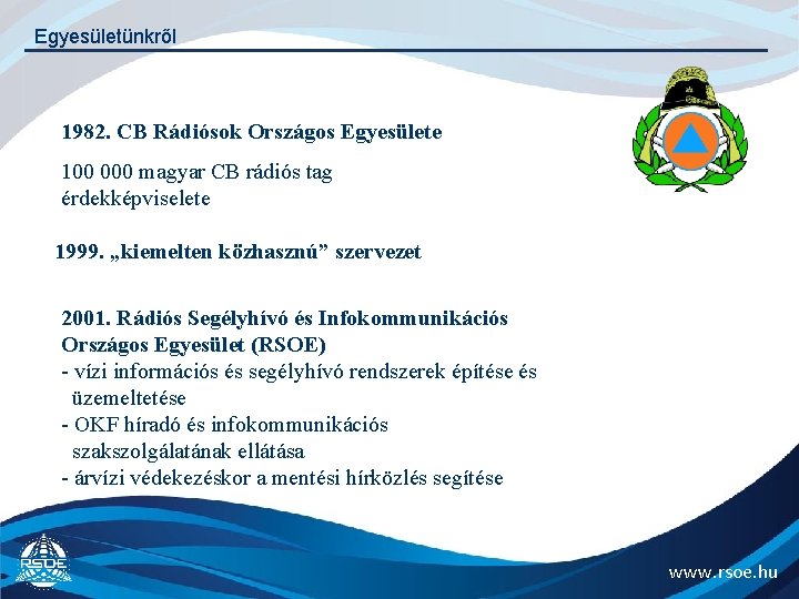 Egyesületünkről 1982. CB Rádiósok Országos Egyesülete 100 000 magyar CB rádiós tag érdekképviselete 1999.