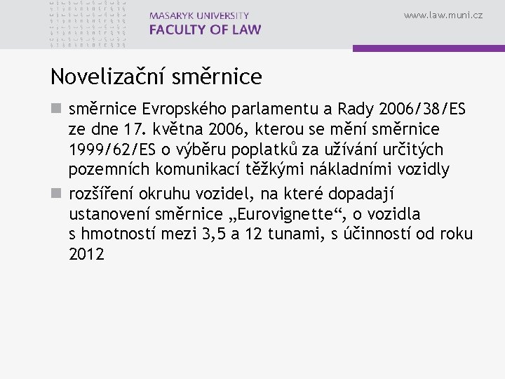 www. law. muni. cz Novelizační směrnice n směrnice Evropského parlamentu a Rady 2006/38/ES ze