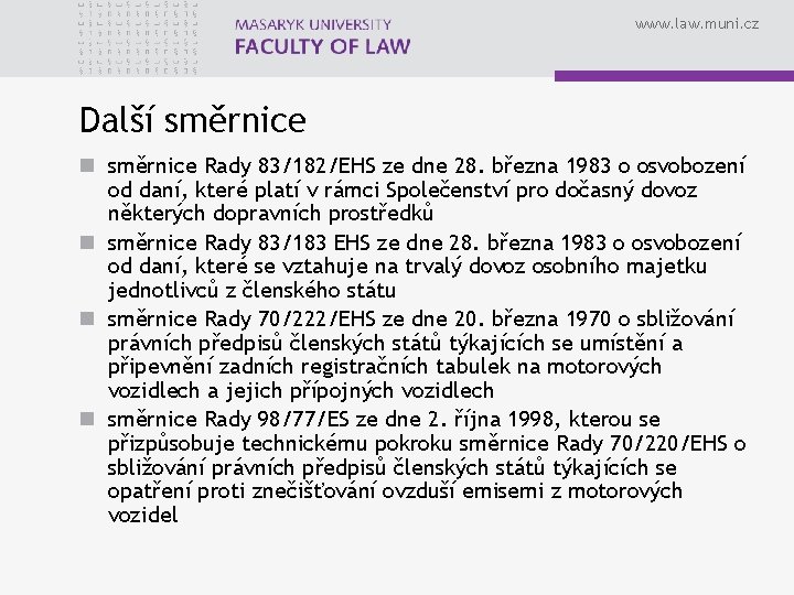 www. law. muni. cz Další směrnice n směrnice Rady 83/182/EHS ze dne 28. března