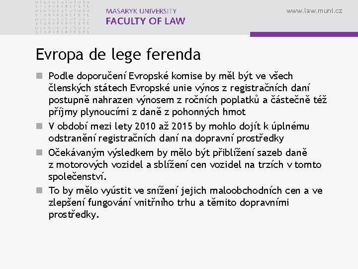 www. law. muni. cz Evropa de lege ferenda n Podle doporučení Evropské komise by