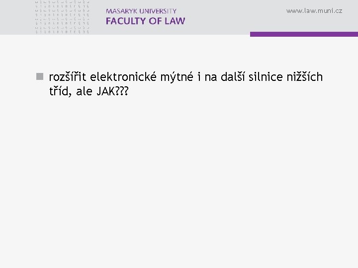 www. law. muni. cz n rozšířit elektronické mýtné i na další silnice nižších tříd,