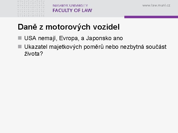 www. law. muni. cz Daně z motorových vozidel n USA nemají, Evropa, a Japonsko