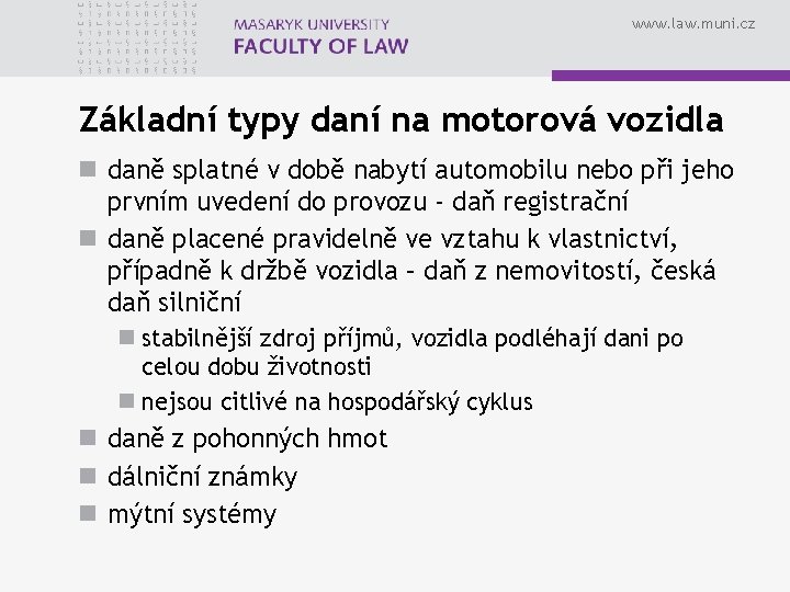 www. law. muni. cz Základní typy daní na motorová vozidla n daně splatné v